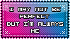 I may not be perfect but i'm always me