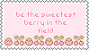 be the sweetest berry in the field
